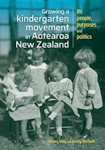 Growing a kindergarten movement in Aotearoa New Zealand: Its peoples, purposes and politics 