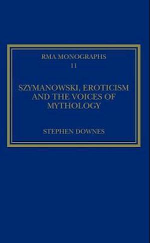 Szymanowski, Eroticism and the Voices of Mythology