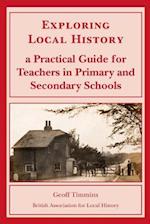 EXPLORING LOCAL HISTORY: A PRACTICAL GUIDE FOR TEACHERS IN PRIMARY AND SECONDARY SCHOOLS 