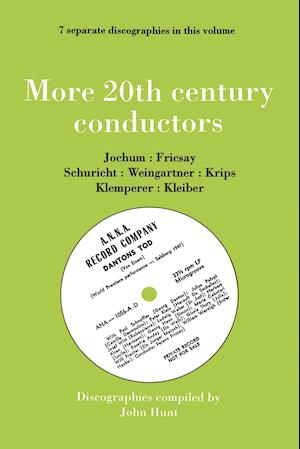 More 20th Century Conductors [More Twentieth Century Conductors]. 7 Discographies. Eugen Jochum, Ferenc Fricsay, Carl Schuricht, Felix Weingartner, Jo