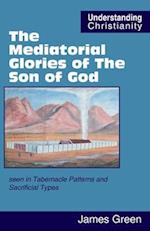 The Mediatorial Glories of The Son of God: seen in Tabernacle Patterns and Sacrificial Types 