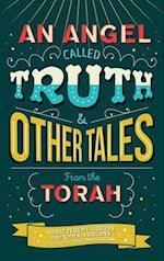 An Angel Called Truth and Other Tales from the Torah