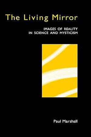 The Living Mirror: Images of Reality in Science and Mysticism