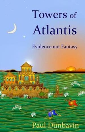 Towers of Atlantis: Evidence not Fantasy