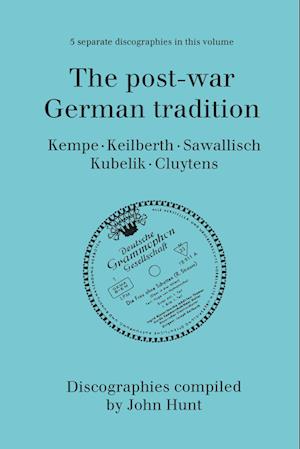 The Post-War German Tradition. 5 Discographies. Rudolf Kempe, Joseph Keilberth, Wolfgang Sawallisch, Rafael Kubelik, Andre Cluytens. [1996].