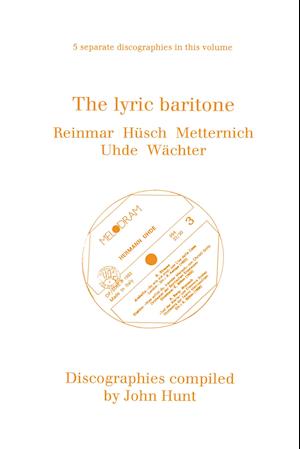 The Lyric Baritone. 5 Discographies. Hans Reinmar, Gerhard Hüsch (Husch), Josef Metternich, Hermann Uhde, Eberhard Wächter (Wachter).  [1997].