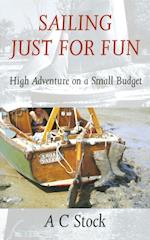 Sailing Just for Fun: High Adventure on a Small Budget