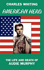 American Hero. the Life and Death of Audie Murphy