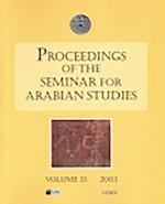 Proceedings of the Seminar for Arabian Studies Volume 33 2003