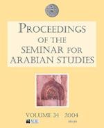 Proceedings of the Seminar for Arabian Studies Volume 34 2004