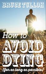 How to Avoid Dying - For as Long as Possible