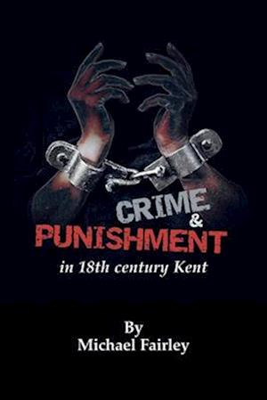 Crime & Punishment in 18th century Kent