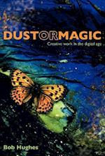 Dust or Magic, Creative Work in the Digital Age