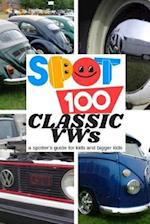 Spot 100 Classic VWs: A Spotter's Guide for kids and bigger kids 
