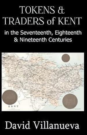 Tokens & Traders of Kent in the Seventeenth, Eighteenth & Nineteenth Centuries