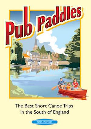 Pub Paddles - The Best Short Paddling Trips in the South of England