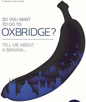 So You Want to Go to Oxbridge?
