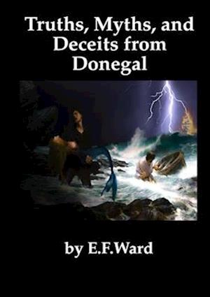 Truths Myths and Deceits from Donegal