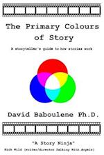 The Primary Colours of Story: A storyteller's guide to how stories work 