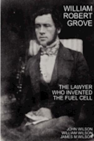 William Robert Grove: The Lawyer Who Invented the Fuel Cell