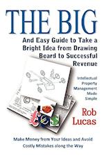The Big and Easy Guide to Take a Bright Idea from Drawing Board to Successful Revenue