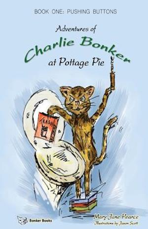 Adventures of Charlie Bonker at Pottage Pie. Book One: Pushing Buttons