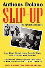 Slip-Up: How Fleet Street Caught Ronnie Biggs and Scotland Yard Lost Him: The Story Behind the Scoop 