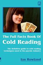 The Full Facts Book Of Cold Reading: The definitive guide to how cold reading is used in the psychic industry