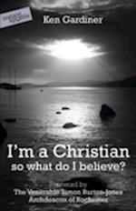 I'm a Christian, So What Do I Believe?