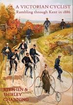 A Victorian Cyclist - Rambling Through Kent in 1886