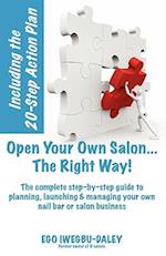 Open Your Own Salon... The Right Way! : A step-by-step guide to planning, launching & managing your own salon or nail bar business 