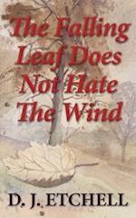 The Falling Leaf Does Not Hate The Wind