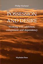 POSSESSION AND DESIRE Working with addiction, compulsion, and dependency 