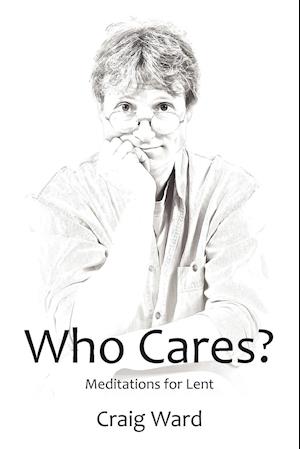 Who Cares? Meditations for Lent