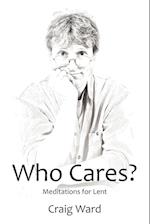 Who Cares? Meditations for Lent