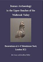 Roman Archaeology in the Upper Reaches of the Walbrook Valley