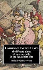 Catherine Exley's Diary: The Life and Times of an Army Wife in the Peninsular War 