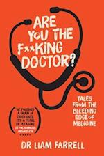 Are You the F**king Doctor?: Tales from the bleeding edge of medicine 