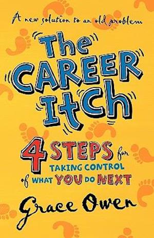 The Career Itch - 4 Steps for Taking Control of What You Do Next