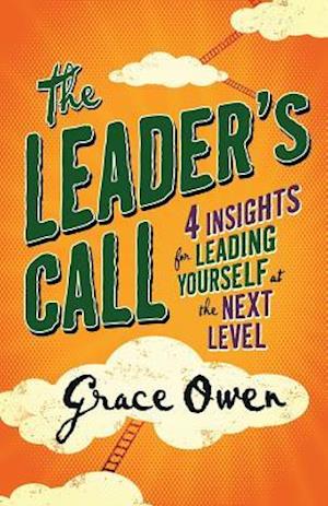 The Leader's Call: 4 Insights for Leading Yourself at the Next Level