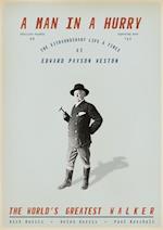 A Man in a Hurry : The Extraordinary Life and Times of Edward Payson Weston, the World's Greatest Walker 