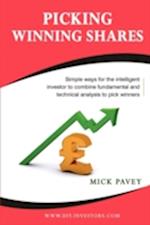 Picking Winning Shares - Simple Ways for the Intelligent Investor to Combine Fundamental and Technical Analysis to Pick Winners
