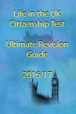 Life in the UK Citizenship Test Ultimate Revision Guide 2016