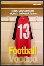 Football Voodoo: Magic, superstition and religion in the beautiful game 