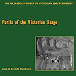 Perils of the Victorian Stage: The Hazardous World of Victorian Entertainment 