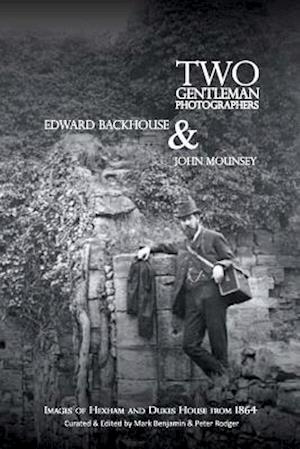 Two Gentleman Photographers: Edward Backhouse & John Mounsey: images of Hexham and Dukes House from 1864