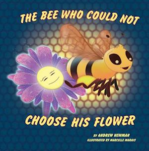 Bee Who Could Not Choose His Flower: Rhyming picture book for beginner readers (Ages 2-10) and adults who remember their magical side.