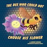 Bee Who Could Not Choose His Flower: Rhyming picture book for beginner readers (Ages 2-10) and adults who remember their magical side.