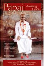 Papaji Amazing Grace: Interviews With Seekers Of Enlightenment...And How They Found It