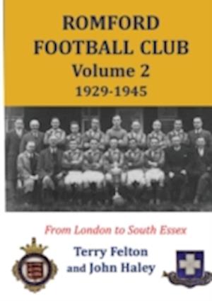 Romford Football Club volume 2, 1929-1945: from London to South Essex